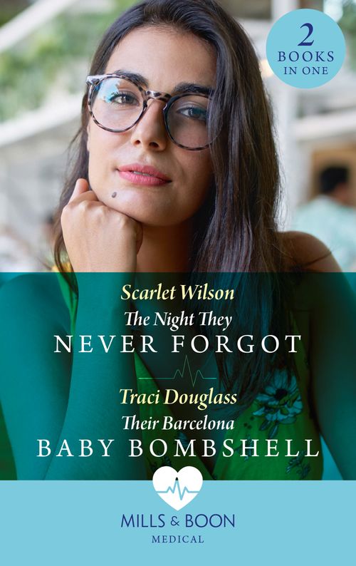 The Night They Never Forgot / Their Barcelona Baby Bombshell: The Night They Never Forgot (Night Shift in Barcelona) / Their Barcelona Baby Bombshell (Night Shift in Barcelona) (Mills & Boon Medical) by Scarlet Wilson and Traci Douglass (9780008925604)