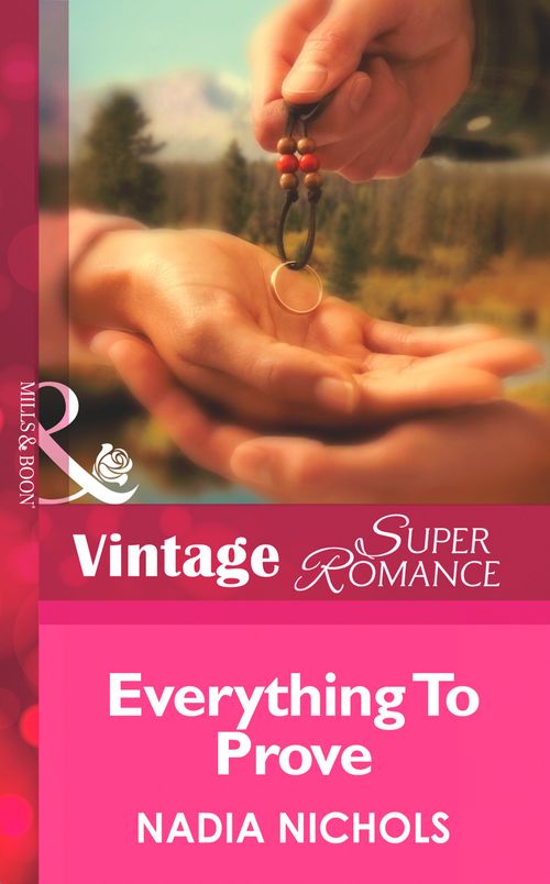 Everything To Prove (Going Back, Book 5) (Mills & Boon Vintage Superromance) by Nadia Nichols