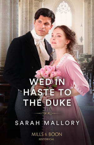 Wed In Haste To The Duke (Mills & Boon Historical) by Sarah Mallory (9780008934750)