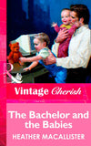 The Bachelor and the Babies (Mills & Boon Vintage Cherish) by Heather MacAllister