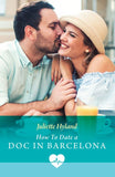 How To Date A Doc In Barcelona (Mediterranean Docs) (Mills & Boon Medical) by Juliette Hyland (9780008950446)