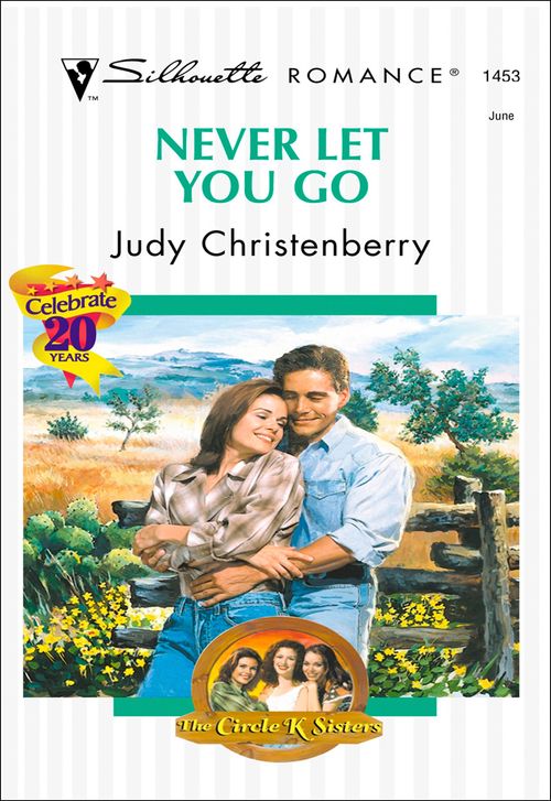 Never Let You Go (Mills & Boon Silhouette): First edition by Judy Christenberry (9781474012270)