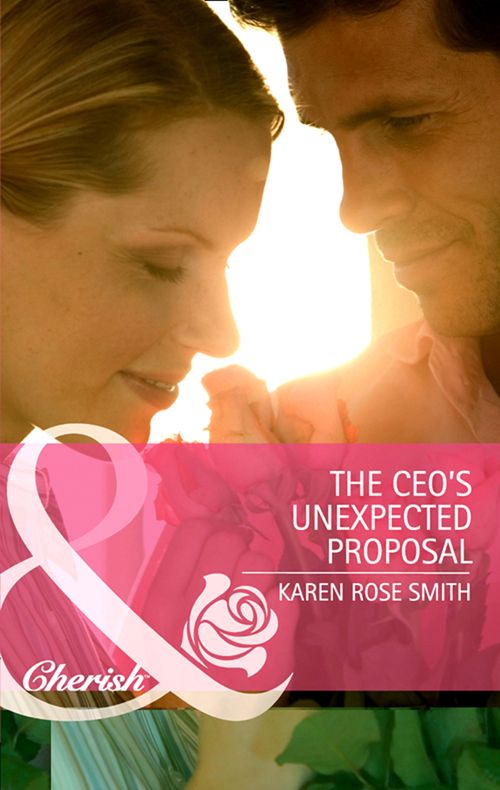 The CEO's Unexpected Proposal (Reunion Brides, Book 3) (Mills & Boon Cherish): First edition by Karen Rose Smith (9781408978627)