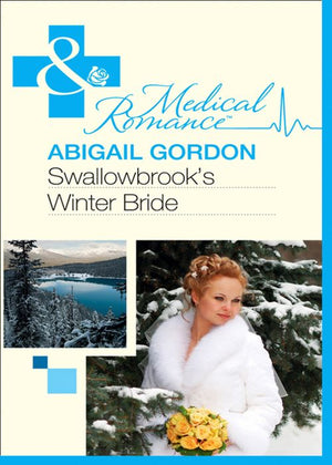 Swallowbrook's Winter Bride (The Doctors of Swallowbrook Farm, Book 1) (Mills & Boon Medical): First edition by Abigail Gordon (9781408924655)