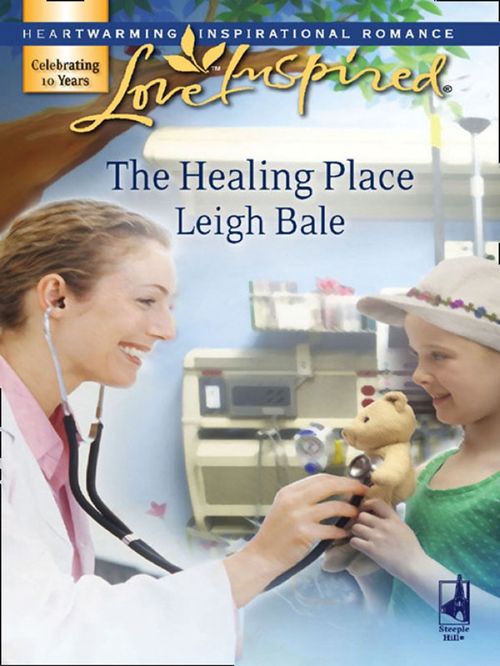 The Healing Place (Mills & Boon Love Inspired): First edition by Leigh Bale (9781408963012)