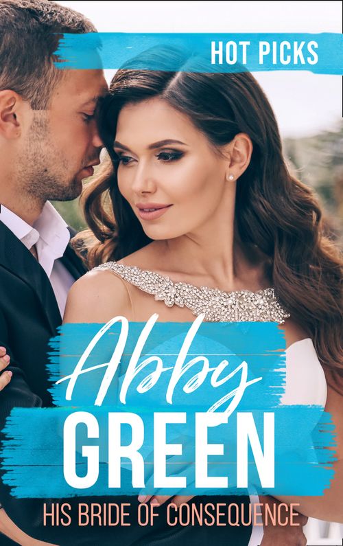 Hot Picks: His Bride Of Consequence: The Kouros Marriage Revenge (Greek Tycoons) / Chosen as the Frenchman's Bride / The Spaniard's Marriage Bargain by Abby Green (9780008907334)