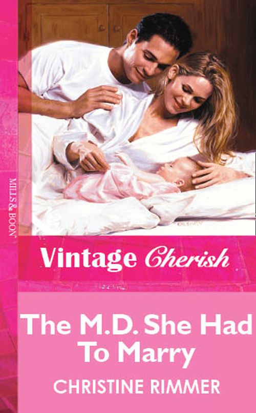 The M.D. She Had To Marry (Mills & Boon Vintage Cherish) by Christine Rimmer