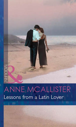 Lessons From A Latin Lover (The McGillivrays of Pelican Cay, Book 3) (Mills & Boon Modern) by Anne McAllister