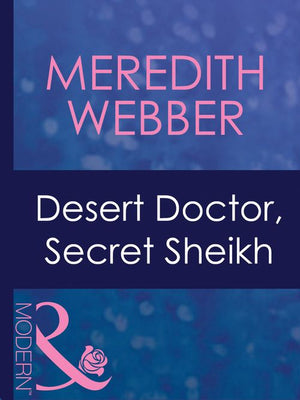 Desert Doctor, Secret Sheikh (Desert Doctors, Book 1) (Mills & Boon Modern): First edition (9781408941539)