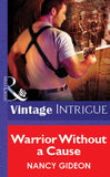Warrior Without A Cause (Mills & Boon Vintage Intrigue) by Nancy Gideon