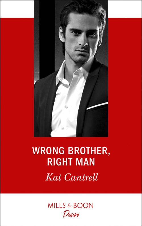 Wrong Brother, Right Man (Switching Places, Book 1) (Mills & Boon Desire) by Kat Cantrell (9781474076432)