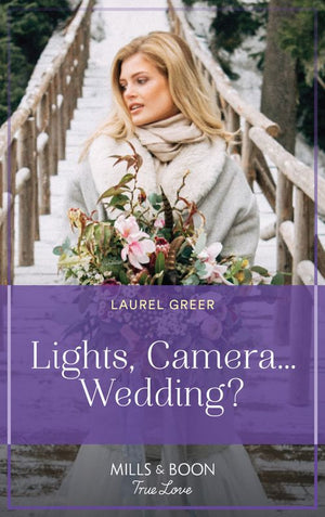 Lights, Camera…Wedding? (Sutter Creek, Montana, Book 9) (Mills & Boon True Love) by Laurel Greer