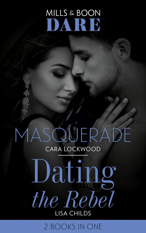 Masquerade / Dating The Rebel: Masquerade / Dating the Rebel (Mills & Boon Dare) by Cara Lockwood and Lisa Childs