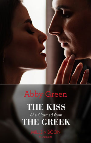 The Kiss She Claimed From The Greek (Passionately Ever After…, Book 3) (Mills & Boon Modern) by Abby Green