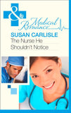 The Nurse He Shouldn't Notice (Mills & Boon Medical) by Susan Carlisle