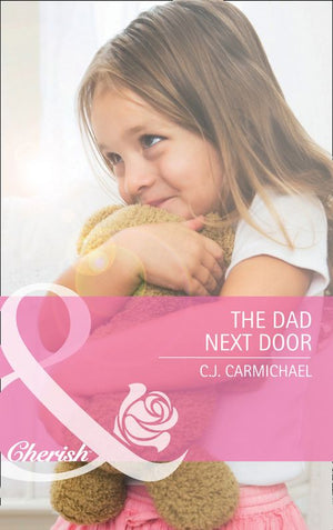 The Dad Next Door (Three Good Men, Book 1) (Mills & Boon Cherish): First edition by C.J. Carmichael (9781408911433)