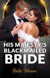His Majesty's Blackmailed Bride (Scandals at the Palace, Book 2) (Mills & Boon Modern) by Bella Mason (9780008946845)