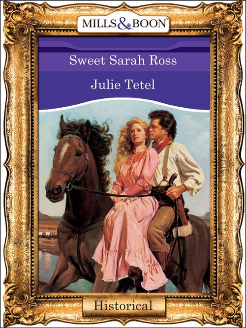 Sweet Sarah Ross (Mills & Boon Vintage 90s Modern): First edition by Julie Tetel (9781408988046)