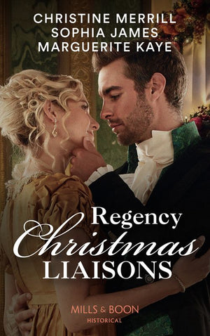 Regency Christmas Liaisons: Unwrapped under the Mistletoe / One Night with the Earl / A Most Scandalous Christmas (Mills & Boon Historical) by Christine Merrill, Sophia James and Marguerite Kaye
