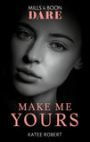 Make Me Yours (The Make Me Series, Book 3) (Mills & Boon Dare) by Katee Robert