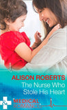 The Nurse Who Stole His Heart (Wildfire Island Docs, Book 2) (Mills & Boon Medical) by Alison Roberts