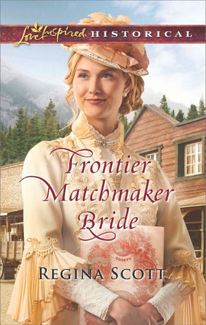 Frontier Matchmaker Bride (Frontier Bachelors, Book 8) (Mills & Boon Love Inspired Historical) by Regina Scott