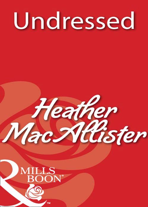 Undressed (Mills & Boon Blaze): First edition by Heather MacAllister (9781408931875)