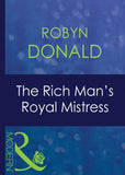 The Rich Man's Royal Mistress (The Royal House of Illyria, Book 2) (Mills & Boon Modern) by Robyn Donald