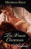 The Virgin Courtesan (Mills & Boon Historical Undone) by Michelle Kelly