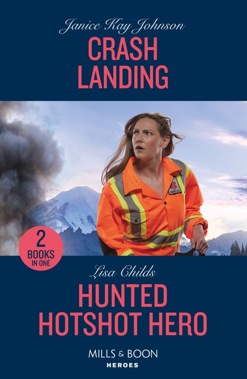 Crash Landing / Hunted Hotshot Hero: Crash Landing / Hunted Hotshot Hero (Hotshot Heroes) (Mills & Boon Heroes) by Janice Kay Johnson and Lisa Childs