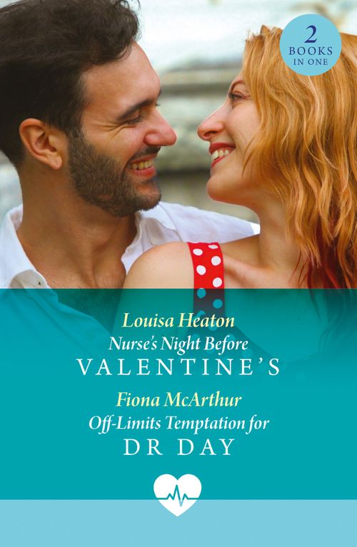 Nurse's Night Before Valentine's / Off-Limits Temptation For Dr Day: Nurse's Night Before Valentine's / Off-Limits Temptation for Dr Day (Mills & Boon Medical) by Louisa Heaton and Fiona McArthur