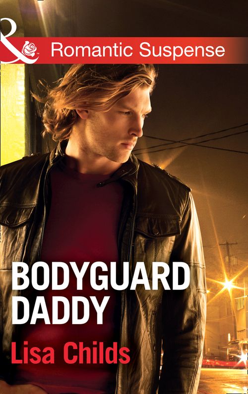 Bodyguard Daddy (Bachelor Bodyguards, Book 2) (Mills & Boon Romantic Suspense) by Lisa Childs