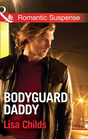 Bodyguard Daddy (Bachelor Bodyguards, Book 2) (Mills & Boon Romantic Suspense) by Lisa Childs