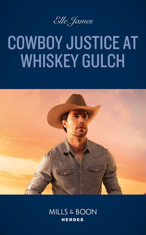 Cowboy Justice At Whiskey Gulch (The Outriders Series, Book 6) (Mills & Boon Heroes) by Elle James