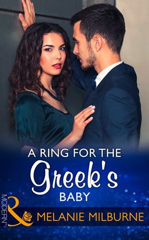 A Ring For The Greek's Baby (One Night With Consequences, Book 32) (Mills & Boon Modern) by Melanie Milburne