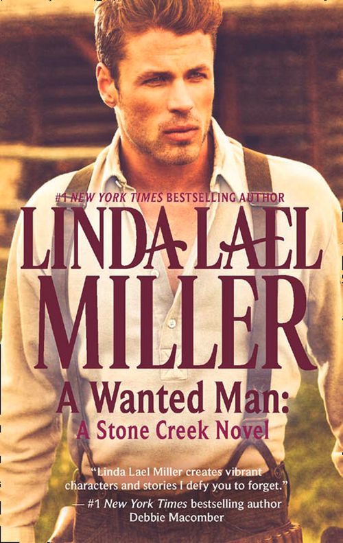 A Wanted Man: A Stone Creek Novel (A Stone Creek Novel, Book 2): First edition by Linda Lael Miller (9781472015075)