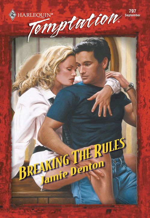 Breaking The Rules (Mills & Boon Temptation): First edition by Jamie Denton (9781474017992)