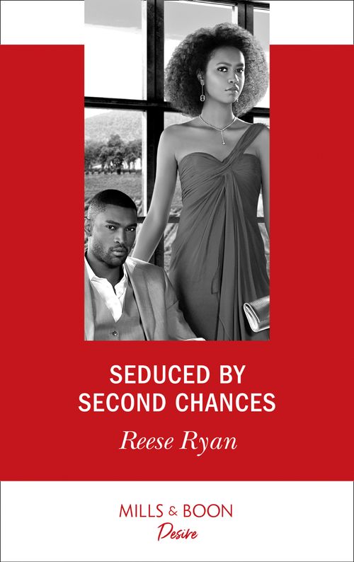 Seduced By Second Chances (Dynasties: Secrets of the A-List, Book 3) (Mills & Boon Desire) by Reese Ryan (9781474092470)