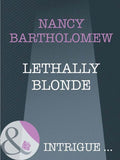 Lethally Blonde (The It Girls, Book 3) (Mills & Boon Intrigue): First edition by Nancy Bartholomew (9781408946145)