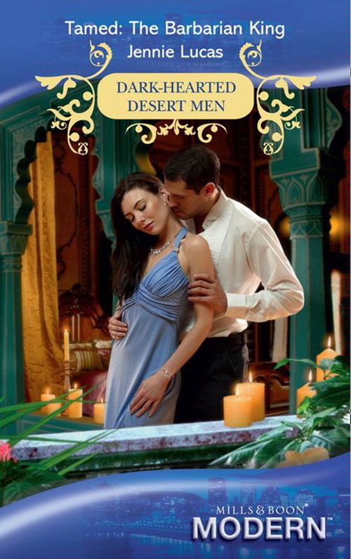 Tamed: The Barbarian King (Dark-Hearted Desert Men, Book 0) (Mills & Boon Modern) by Jennie Lucas