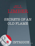 Secrets Of An Old Flame (Mills & Boon Intrigue) by Jill Limber