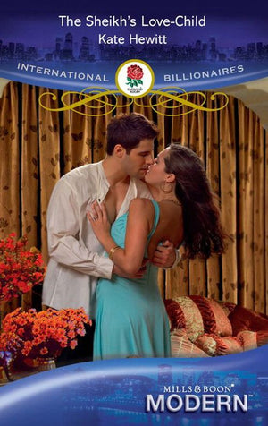 The Sheikh's Love-Child (International Billionaires) (Mills & Boon Modern): First edition by Kate Hewitt (9781408909829)