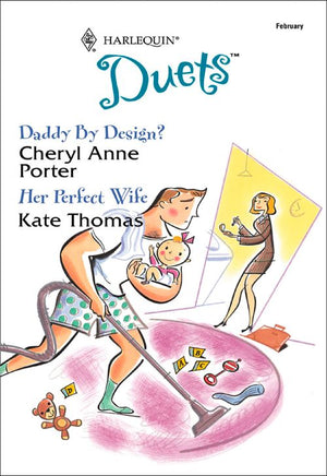 Daddy By Design? / Her Perfect Wife: Daddy By Design? / Her Perfect Wife (Mills & Boon Silhouette) by Cheryl Anne Porter and Kate Thomas
