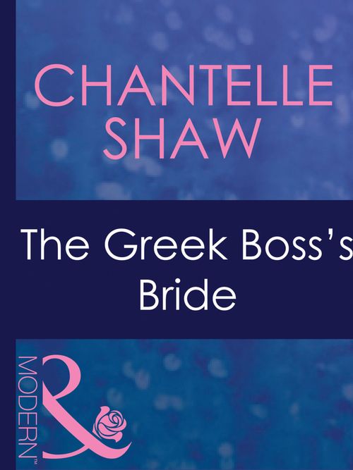 The Greek Boss's Bride (Greek Tycoons, Book 26) (Mills & Boon Modern): First edition by Chantelle Shaw (9781408967812)