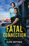 Fatal Connection (Secure Watch, Book 5) (Mills & Boon Heroes) by Katie Mettner (9780008951245)