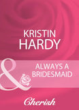 Always A Bridesmaid (Logan's Legacy Revisited, Book 6) (Mills & Boon Cherish): First edition by Kristin Hardy (9781408950906)
