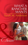 What A Rancher Wants (Texas Cattleman's Club: The Missing Mogul, Book 8) (Mills & Boon Desire) by Sarah M. Anderson