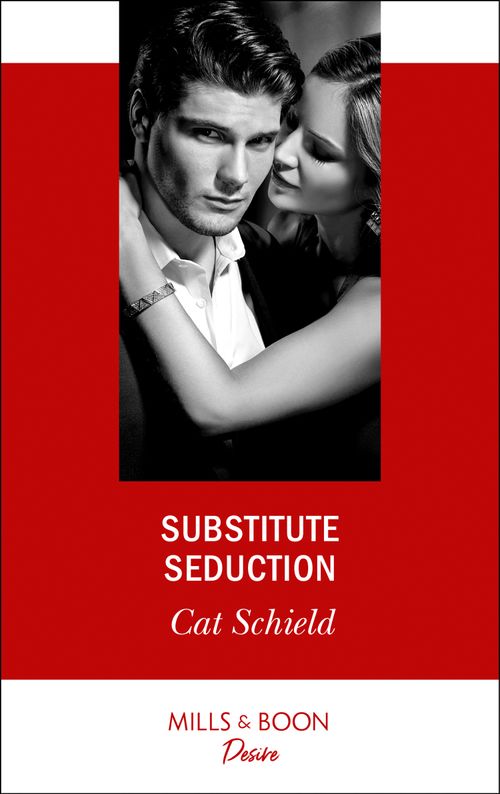 Substitute Seduction (Sweet Tea and Scandal, Book 2) (Mills & Boon Desire) by Cat Schield