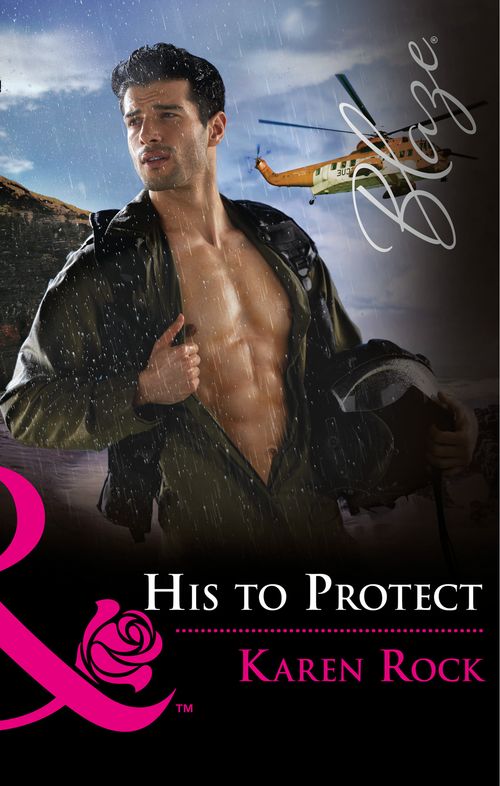 His To Protect (Uniformly Hot!, Book 72) (Mills & Boon Blaze) by Karen Rock