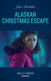 Alaskan Christmas Escape (Fugitive Heroes: Topaz Unit, Book 2) (Mills & Boon Heroes) by Juno Rushdan